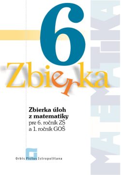 Náhľad: Zbierka úloh z matematiky pre 6. roč. ZŠ a 1. roč. GOŠ